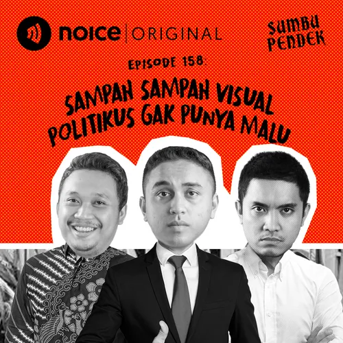E158: Sampah Sampah Visual Politikus Gak Punya Malu