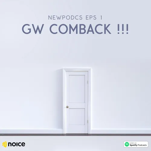 Gw comback !!! Newpodcs Eps 1 