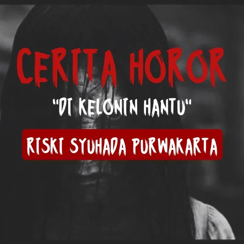 CERITA HOROR "DIKELONIN HANTU"
