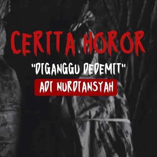 CERIA HOROR "DIGANGGU DEDEMIT