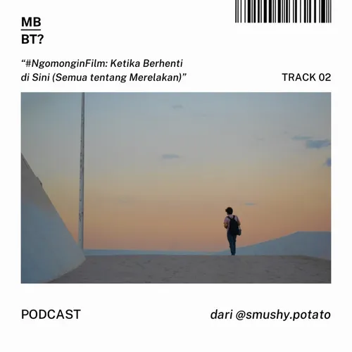 Eps. 2 #NgomonginFilm: Ketika Berhenti di Sini (Semua tentang Merelakan)