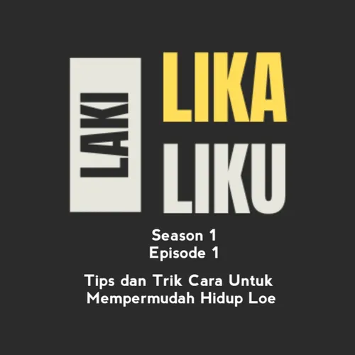 LAKI LIKA LIKU - S1•E1 - TIPS DAN TRIK CARA UNTUK MEMPERMUDAH HIDUP LOE
