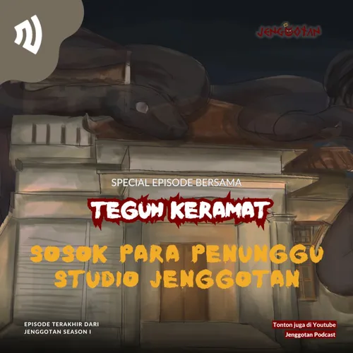 101. PARA SOSOK PENUNGGU STUDIO JENGGOTAN | SPESIAL EPISODE BERSAMA TEGUH KERAMAT