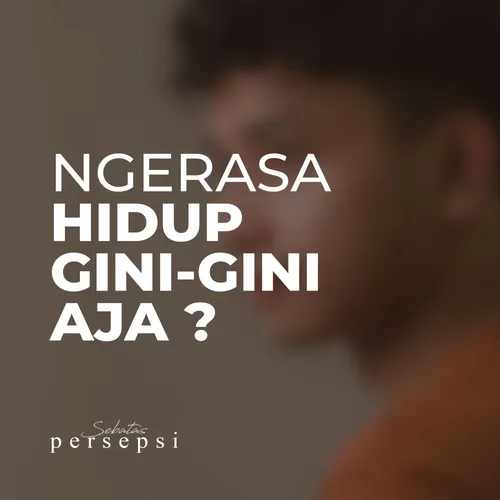 Ngerasa hidup gini-gini aja?