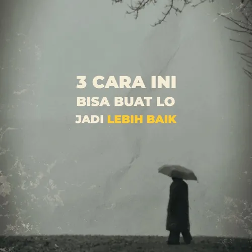 3 CARA INI BISA BUAT LO JADI LEBIH BAIK