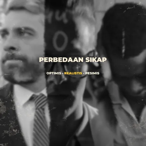 PERBEDAAN SIKAP PESIMIS - REALISTIS - OPTIMIS