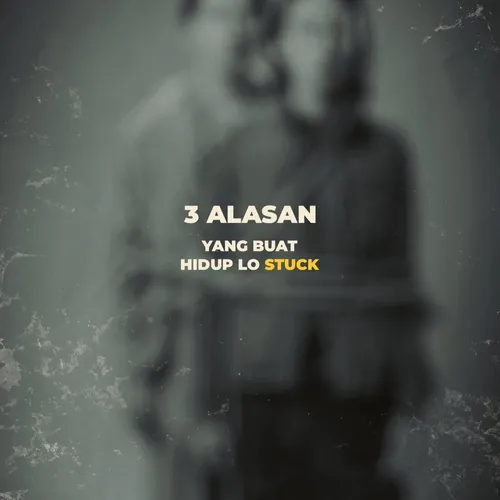 3 ALASAN HIDUP LO STUCK