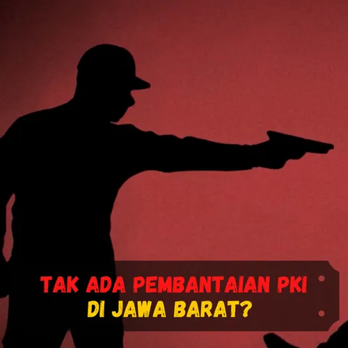 [VIP] Kenapa Tak Ada Pembantaian PKI di Jawa Barat
