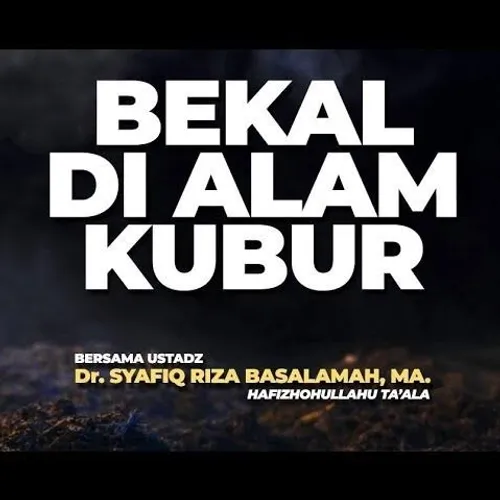 Bekal di alam kubur - ustadz Syafiq Riza basalamah ( EPISODE 4)
