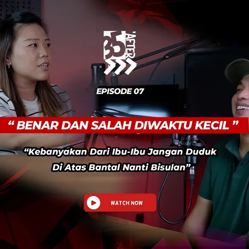 "35AFTER" BENAR DAN SALAH DIWAKTU KECIL "