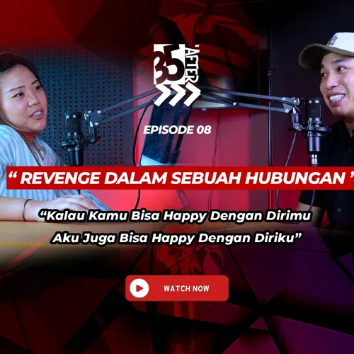 "35AFTER"Revenge Dlm Sebuah Hubungan"Kalau Kamu Bisa Happy Dgn Dirimu Aku Juga Bisa Happy Dgn Diriku"