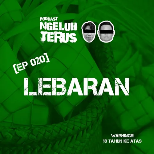 Ngeluh Terus EP 020: LEBARAN