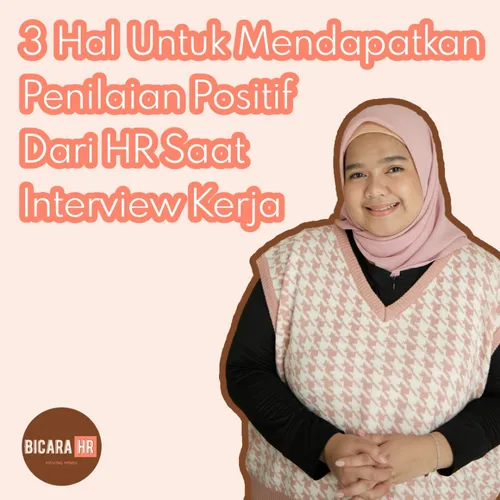 3 Hal Untuk Mendapatkan Penilaian Positif Dari HR Saat Interview Kerja