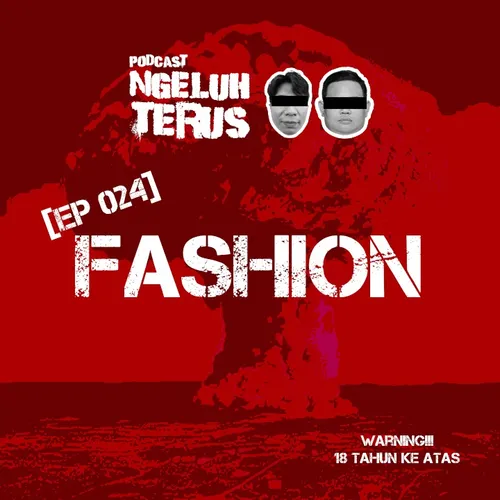 Ngeluh Terus EP 024: FASHION