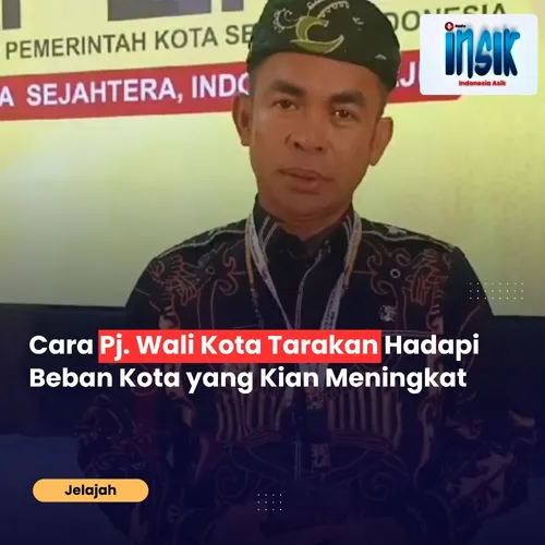 Cara Pj. Wali Kota Tarakan Hadapi Beban Kota yang Kian Meningkat