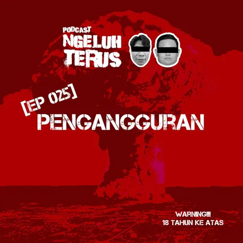 Ngeluh Terus EP 025: PENGANGGURAN 