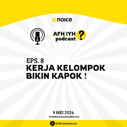 EPS. 8 KERJA KELOMPOK BIKIN KAPOK! AFH IYH PODCAST