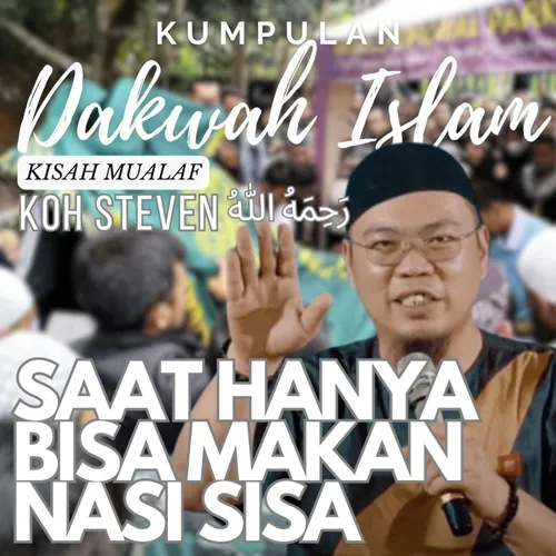 Kisah Sedih alm Koh Steven رَحِمَهُ اللهُ Saat Mualaf Hanya Bisa Makan Nasi Sisa