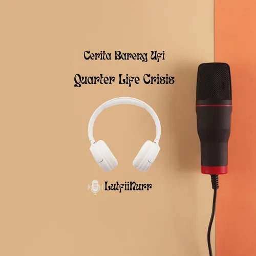 Cerita Bareng Ufi : Quarter Life Crisis