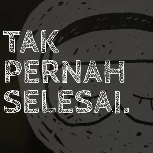 Tak Pernah Selesai