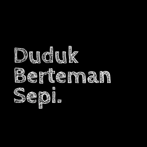 Duduk Berteman Sepi.