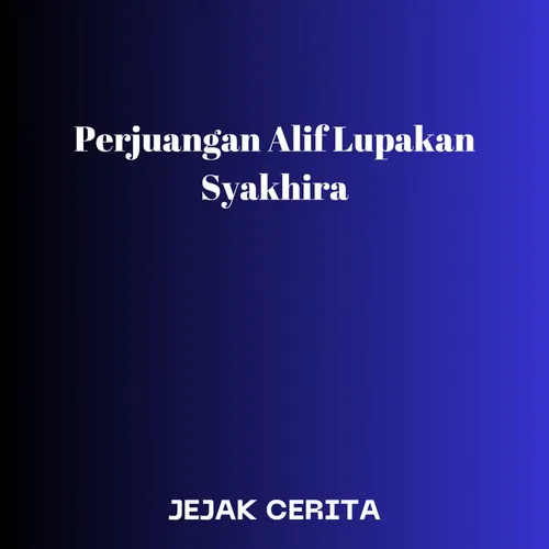 Perjuangan Alif Lupakan Syakhira Part 02