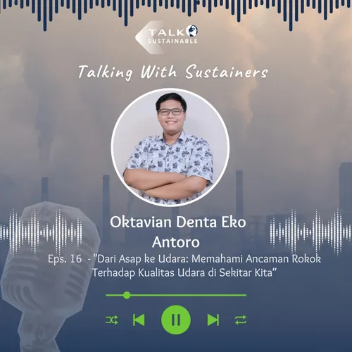 Eps.16 - Dari Asap ke Udara : Memahami Ancaman Rokok Terhadap Kualitas Udara di Sekitar Kita