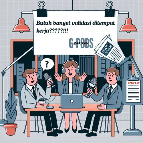 G-Pods Episode 3: Butuh banget validasi ditempat kerja???