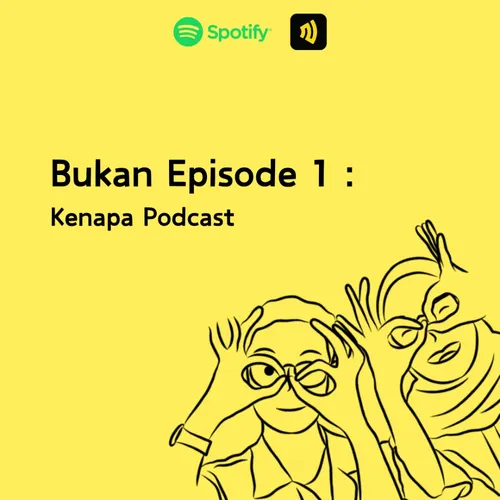 Bukan Episode 1: Kenapa Podcast ?