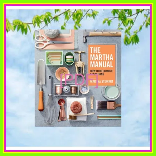 Download Read The Martha Manual How to Do (Almost) Everything EBOOK By Martha Stewart