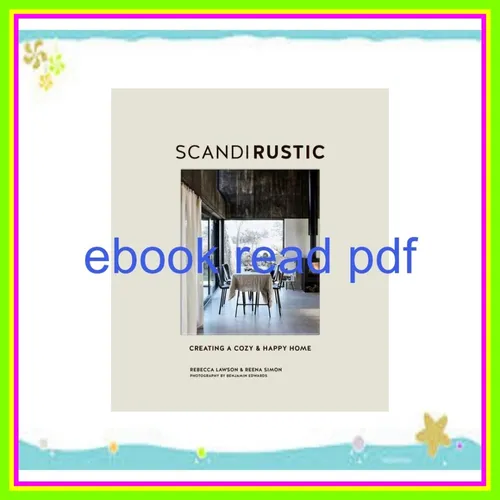 Ebook Reading Scandi Rustic Creating a cozy &amp; happy home PDF [Download] By Rebecca Lawson