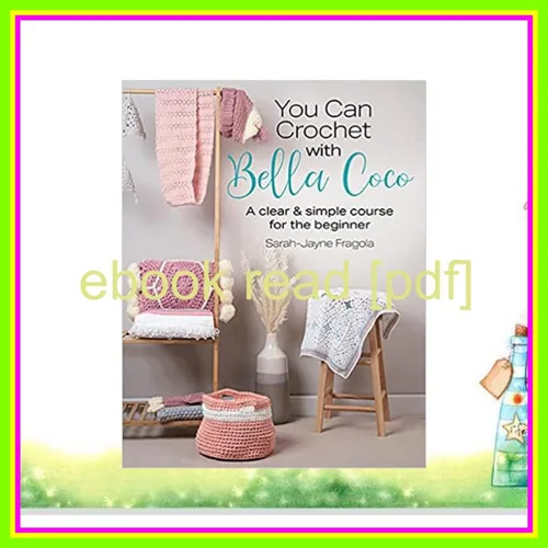 Download EBOoK You Can Crochet with Bella Coco A Clear &amp; Simple Course for the Beginner (Happy Hair) EBOOK By Sarah-Jayne Fragola