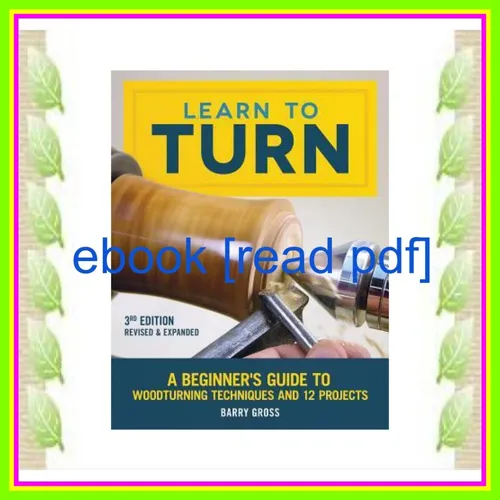 PDF READ [EBOOK] Learn to Turn A Beginner's Guide to Woodturning Techniques and 12 Projects [PDF mobi ePub] By Barry Gross