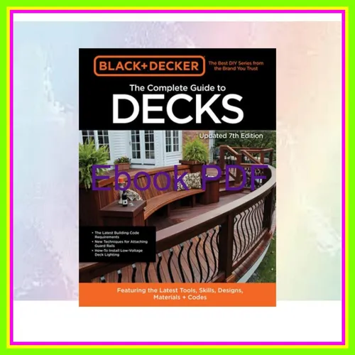 DOWNLOAD FREE Black &amp; Decker The Complete Guide to Decks 7th Edition Featuring the latest tools  skills  designs  materials &amp; codes Read ebook [PDF] By Editors of Cool Springs Press