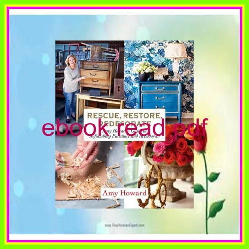 Read ebook [PDF] Rescue  Restore  Redecorate Amy Howard's Guide to Refinishing Furniture and Accessories PDF [Download] By Amy Howard
