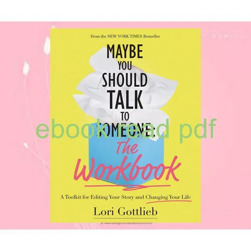 Read [pdf] Maybe You Should Talk to Someone The Workbook A Toolkit for Editing Your Story and Changing Your Life READ NOW By Lori Gottlieb