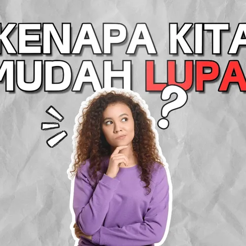 Kenapa kita mudah Lupa? Gimana cara ngatasinya?