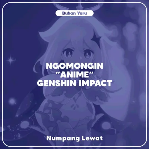 Ngomongin "ANIME" Genshin Impact