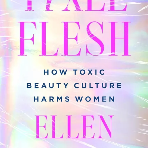 [Download] Pixel Flesh: How Toxic Beauty Culture Harms Women  BY: Ellen Atlanta [PDF/EPUB]