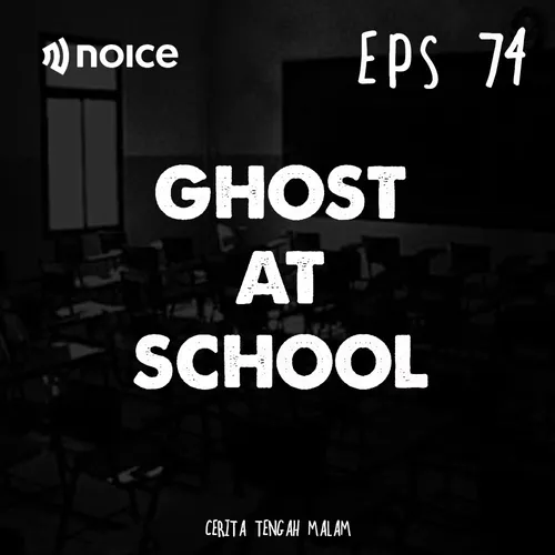 Eps 74 - Pengalaman Menyeramkan tentang Sekolah dan Temanku
