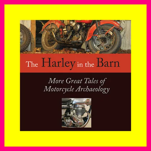 Reading Online The Harley in the Barn More Great Tales of Motorcycles Archaeology Free Online