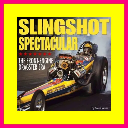 Book PDF EPUB Slingshot Spectacular The Front-Engine Dragster Era [PDF EPUB KINDLE]