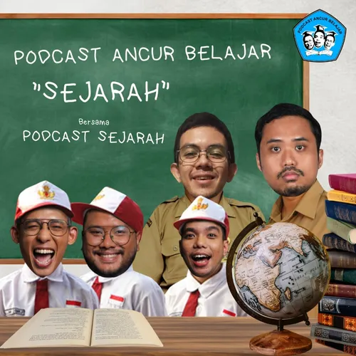 Podcast Ancur Belajar Sejarah Bersama Podcast Sejarah