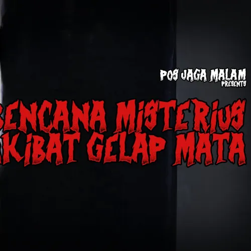 EPS 21 - BENCANA MISTERIUS AKIBAT GELAP MATA