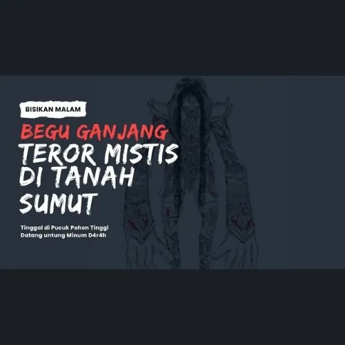 BEGU GANJANG TEROR MISTIS DI TANAH SUMATERA UTARA YANG DITANGANI SERIUS?!