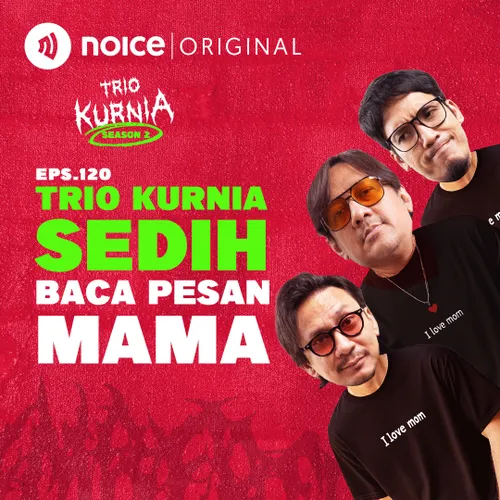 E120: Trio Kurnia Sedih Baca Pesan Mama