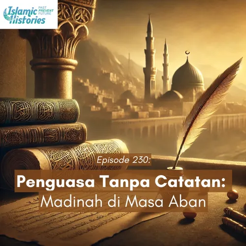 230. Penguasa Tanpa Catatan: Madinah di Masa Aban