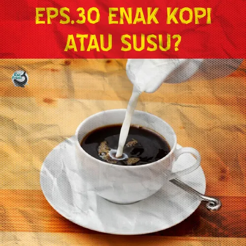 Eps.30 - Enak Kopi atau Susu?