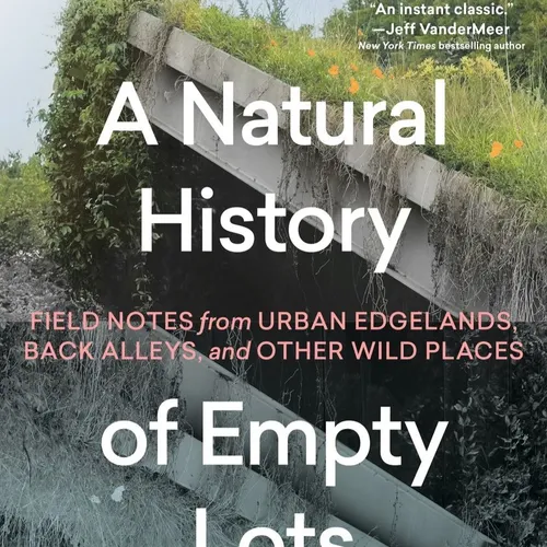 [EPUB] Download A Natural History of Empty Lots: Field Notes from Urban Edgelands, Back Alleys, and Other Wild Places By Christopher    Brown Online New Version