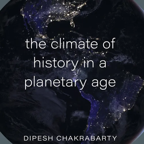 [ePub] DOWNLOAD The Climate of History in a Planetary Age By Dipesh Chakrabarty on Iphone Full Version